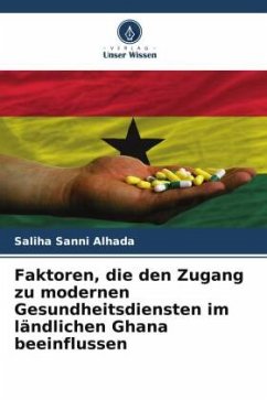 Faktoren, die den Zugang zu modernen Gesundheitsdiensten im ländlichen Ghana beeinflussen - Alhada, Saliha Sanni