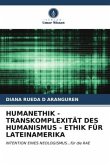 HUMANETHIK - TRANSKOMPLEXITÄT DES HUMANISMUS - ETHIK FÜR LATEINAMERIKA