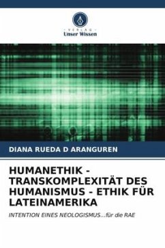HUMANETHIK - TRANSKOMPLEXITÄT DES HUMANISMUS - ETHIK FÜR LATEINAMERIKA - RUEDA D ARANGUREN, DIANA