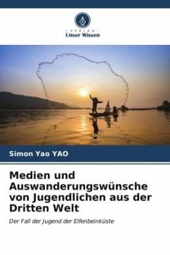 Medien und Auswanderungswünsche von Jugendlichen aus der Dritten Welt - YAO, Simon Yao