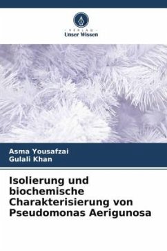 Isolierung und biochemische Charakterisierung von Pseudomonas Aerigunosa - Yousafzai, Asma;Khan, Gulali