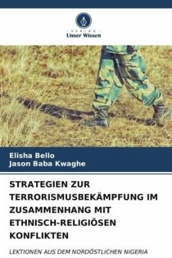 STRATEGIEN ZUR TERRORISMUSBEKÄMPFUNG IM ZUSAMMENHANG MIT ETHNISCH-RELIGIÖSEN KONFLIKTEN - Bello, Elisha;Kwaghe, Jason Baba