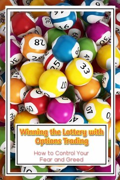 Winning the Lottery with Options Trading: How to Control Your Fear and Greed (Financial Freedom, #213) (eBook, ePUB) - King, Joshua