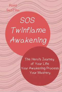 SOS Twinflame Awakening - The Hero's Journey of Your Life - Your Awakening Process - Your Mastery (eBook, ePUB) - SanTina, Romi