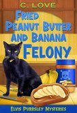 Fried Peanut Butter and Banana Felony (Elvis Purrsley Mysteries, #2) (eBook, ePUB)