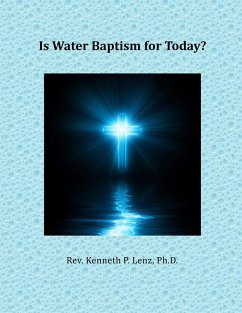Is Water Baptism for Today? (Books by Kenneth P. Lenz) (eBook, ePUB) - Lenz, Kenneth P.