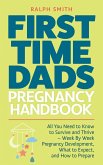 First Time Dads Pregnancy Handbook: All You Need to Know to Survive and Thrive - Week By Week Pregnancy Development, What to Expect, and How to Prepare (Smart Parenting, #2) (eBook, ePUB)