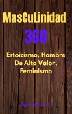 Masculinidad 360 Estoicismo, Hombre Alto Valor y Feminismo (eBook, ePUB)