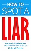 How to Spot a Liar: Read People Like a Book, Decipher Nonverbal Cues, and Get to The Truth (How to Talk to Anyone, #4) (eBook, ePUB)
