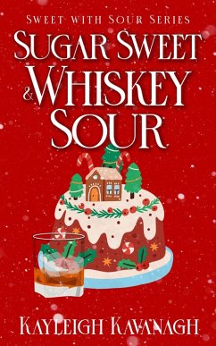 Sugar Sweet & Whiskey Sour (Sweet With Sour Series, #1) (eBook, ePUB) - Kavanagh, Kayleigh
