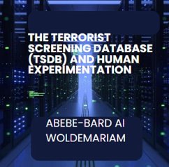 The Terrorist Screening Database (TSDB) and Human Experimentation (1A) (eBook, ePUB) - Woldemariam, Abebe-Bard Ai