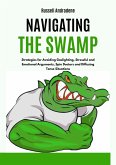 Navigating the Swamp: Strategies for Avoiding Gaslighting, Stressful and Emotional Arguments, Spin Doctors and Diffusing Tense Situations (eBook, ePUB)