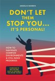 Don't Let Them Stop You... It's Personal! How To Navigate Complex Environments & Still Make Progress (eBook, ePUB) Don't Let Them Stop You... It's Personal! How To Navigate Complex Environments & Still Make Progress (eBook, ePUB)