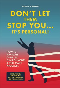 Cover Don't Let Them Stop You... It's Personal! How To Navigate Complex Environments & Still Make Progress (eBook, ePUB)