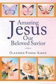 Amazing Jesus Our Beloved Savior (eBook, ePUB)