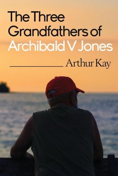 The Three grandfathers of Archibald V Jones - Kay, Arthur