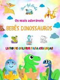 Os mais adoráveis bebês dinossauros - Livro de colorir para crianças - Cenas pré-históricas exclusivas e divertidas