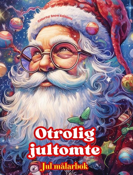 Otrolig jultomte - Jul målarbok - Härliga vinter- och jultomteillustrationer att njuta av Otrolig jultomte - Jul målarbok - Härliga vinter- och jultomteillustrationer att njuta av