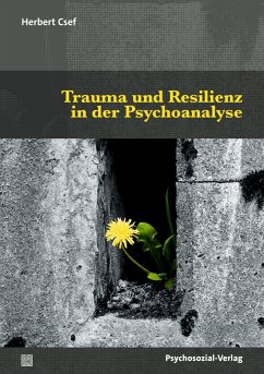 Trauma und Resilienz in der Psychoanalyse - Csef, Herbert