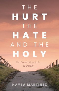 The Hurt, The Hate, and The Holy - Martinez, Nayza