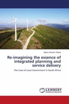 Re-imagining the essence of integrated planning and service delivery - Tibane, Sipho Johnson