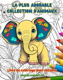 La plus adorable collection d'animaux - Livre de coloriage pour enfants - Scènes créatives et amusantes du monde animal
