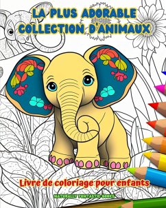 La plus adorable collection d'animaux - Livre de coloriage pour enfants - Scènes créatives et amusantes du monde animal - Books, Naturally Funtastic
