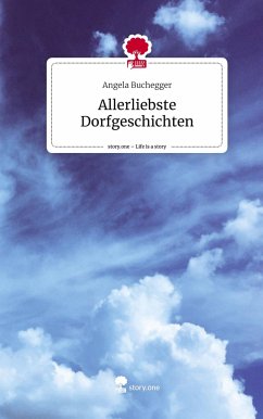 Allerliebste Dorfgeschichten. Life is a Story - story.one - Buchegger, Angela