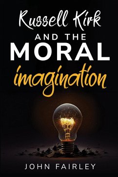 Russell Kirk and the Moral Imagination - Fairley, John