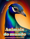 Animais do mundo - Livro de colorir para amantes da natureza - Cenas criativas e relaxantes do mundo animal