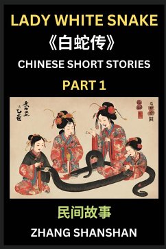 Chinese Short Stories (Part 1) - Lady White Snake, Bai She Zhuan, Learn Captivating Chinese Folktales and Culture, Simplified Characters and Pinyin Edition - Zhang, Shanshan