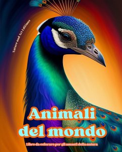 Animali del mondo - Libro da colorare per gli amanti della natura - Scene creative e rilassanti dal mondo animale - Editions, Art; Nature