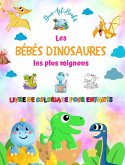 Les bébés dinosaures les plus mignons - Livre de coloriage pour enfants - Scènes préhistoriques uniques et amusantes