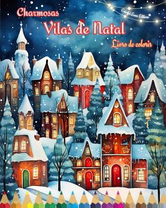 Charmosas vilas de Natal Livro de colorir Cenas aconchegantes e criativas de inverno e Natal - Editions, Colorful Snow