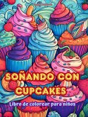 Soñando con cupcakes Libro de colorear para niños Diseños divertidos y adorables para amantes de la pastelería