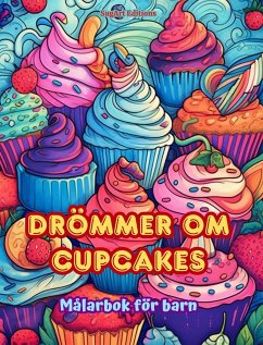 Drömmer om cupcakes Målarbok för barn Roliga och förtjusande mönster för bakälskare - Editions, Sugart