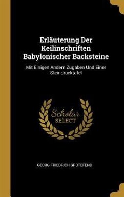 Erläuterung Der Keilinschriften Babylonischer Backsteine - Grotefend, Georg Friedrich