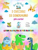 I cuccioli di dinosauro più carini - Libro da colorare per bambini - Scene preistoriche uniche di piccoli dinosauri