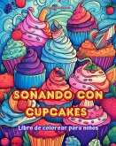 Soñando con cupcakes Libro de colorear para niños Diseños divertidos y adorables para amantes de la pastelería