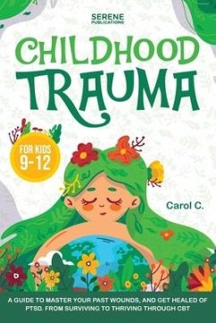 Childhood Trauma for Kids 9-12 - Publications, Serene; C, Carol