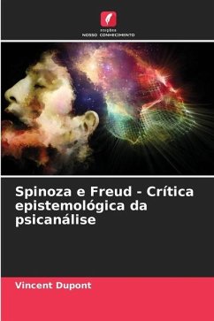 Spinoza e Freud - Crítica epistemológica da psicanálise - Dupont, Vincent