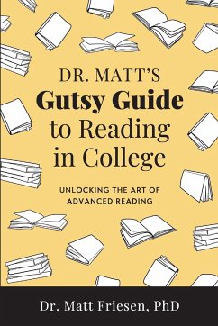 Dr. Matt's Gutsy Guide to Reading in College - Friesen, Matt