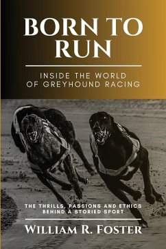 Born to Run-Inside the World of Greyhound Racing - William R. Foster