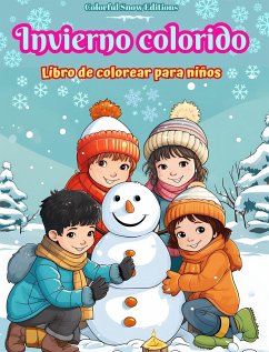 Invierno colorido Libro de colorear para niños Alegres imágenes de escenas navideñas, nieve, lindos amigos y más - Editions, Colorful Snow