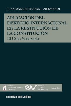 APLICACIÓN DEL DERECHO INTERNACIONAL EN LA RESTITUCIÓN DE LA DEMOCRACIA, El caso de Venezuela - Raffalli Arismendi, Juan Manuel