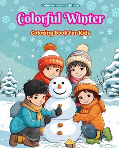 Colorful Winter Coloring Book for Kids Joyful Images of Christmas Scenes, Snowy Days, Cute Friends and Much More - Editions, Colorful Snow