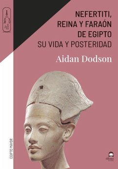 Nefertiti, reina y faraón de Egipto: Su vida y posteridad Cover Nefertiti, reina y faraón de Egipto: Su vida y posteridad