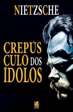 Crepúsculo dos Ídolos - Nietzsche, Friedrich