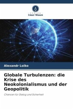 Globale Turbulenzen: die Krise des Neokolonialismus und der Geopolitik - Loiko, Alexandr