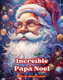 Increíble Papá Noel - Libro de colorear navideño - Encantadoras ilustraciones de invierno y Papá Noel para disfrutar